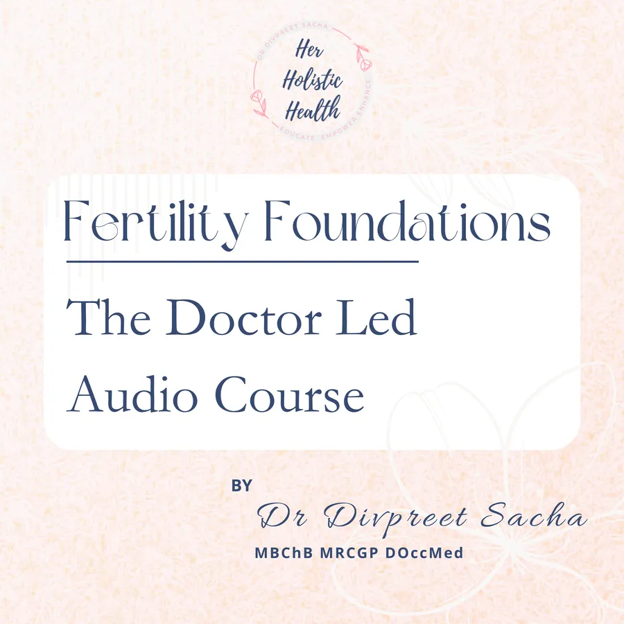 Fertility Foundations: the doctor-led audio course by Dr Divpreet Sacha